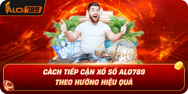 Cách Tiếp Cận Xổ Số ALO789 Theo Hướng Hiệu Quả